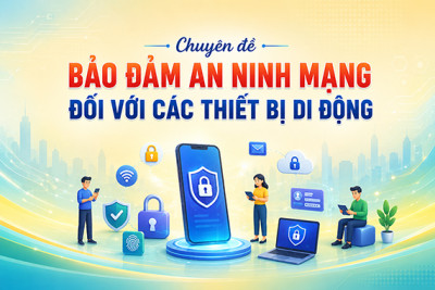 Chuyên đề 4: Bảo đảm an ninh mạng đối với các thiết bị di động