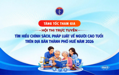 Tăng tốc tham gia Hội thi trực tuyến tìm hiểu chính sách, pháp luật về người cao tuổi trên địa bàn thành phố Huế năm 2026