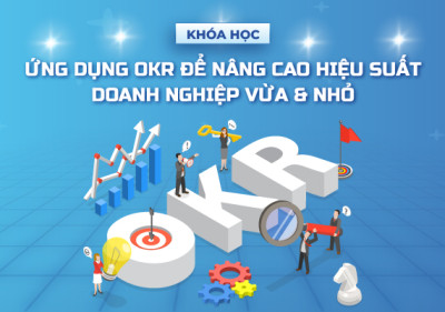Ứng dụng OKR để nâng cao hiệu suất doanh nghiệp vừa & nhỏ
