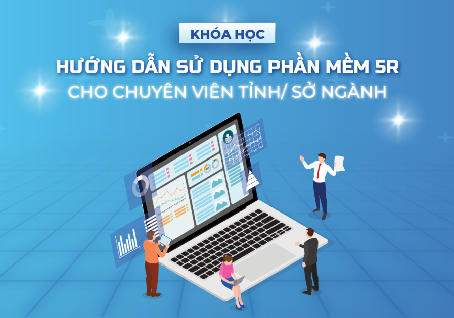 Hướng dẫn sử dụng phần mềm 5R cho chuyên viên Tỉnh, chuyên viên Sở/ngành